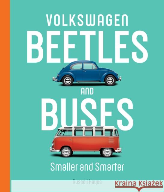 Volkswagen Beetles and Buses: Smaller and Smarter Russell Hayes 9780760367667 Motorbooks International
