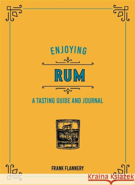 Enjoying Rum: A Tasting Guide and Journal Jeff McLaughlin Frank Flannery 9780760369289