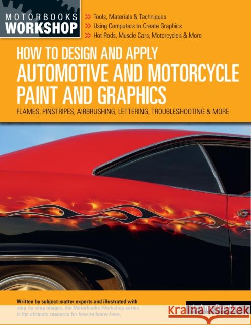 How to Design and Apply Automotive and Motorcycle Paint and Graphics: Flames, Pinstripes, Airbrushing, Lettering, Troubleshooting & More Joann Bortles 9780760369524 Motorbooks International