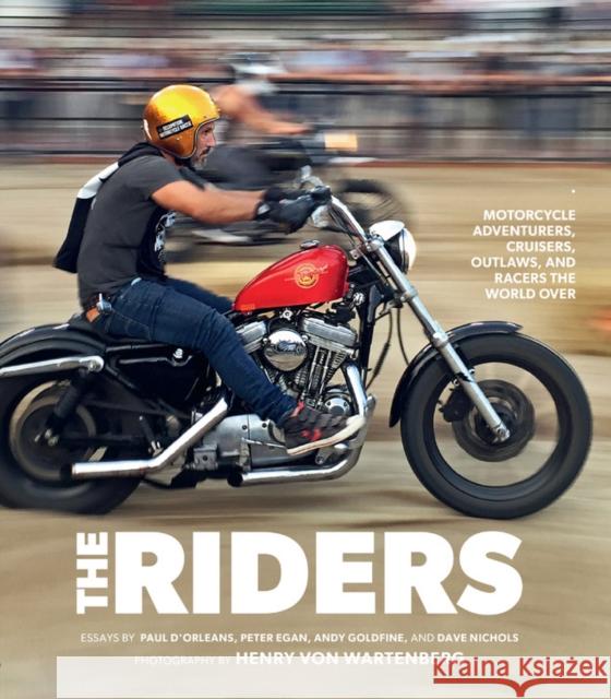 The Riders: Motorcycle Adventurers, Cruisers, Outlaws and Racers the World Over Paul D'Orleans Dave Nichols Henry Vo 9780760369753 Motorbooks International
