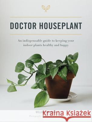 Doctor Houseplant: An Indispensable Guide to Keeping Your Houseplants Happy and Healthy Davidson, William 9780760369869 Cool Springs Press