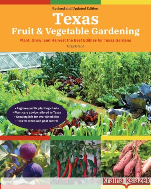 Texas Fruit & Vegetable Gardening, 2nd Edition: Plant, Grow, and Harvest the Best Edibles for Texas Gardens Greg Grant 9780760370421 Cool Springs Press