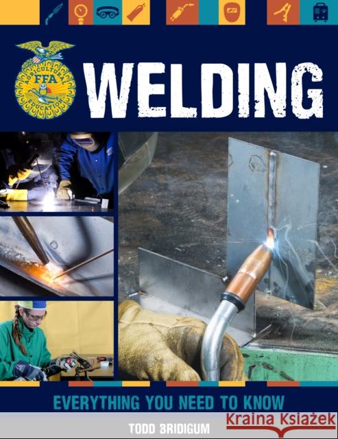 Welding: Everything You Need to Know Todd Bridigum 9780760371442 Quarto Publishing Group USA Inc