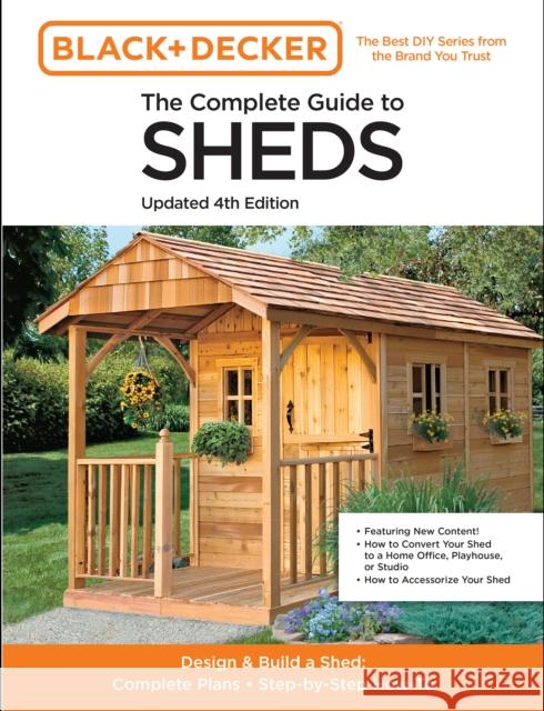 The Complete Guide to Sheds Updated 4th Edition: Design and Build a Shed: Complete Plans, Step-By-Step How-To Editors of Cool Springs Press 9780760371633 Cool Springs Press