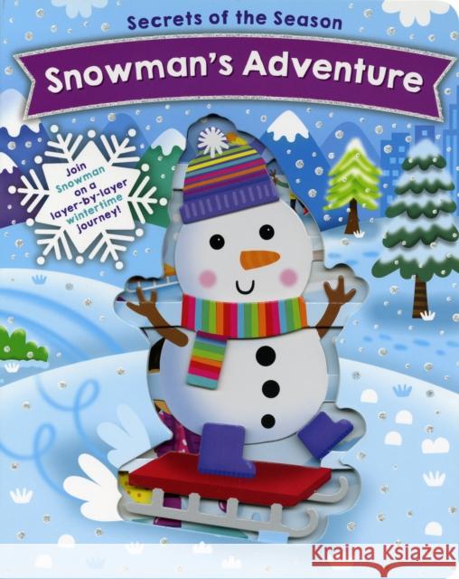 Snowman's Adventure: Join Snowman on a layer-by-layer wintertime journey!  9780760371961 becker&mayer! books