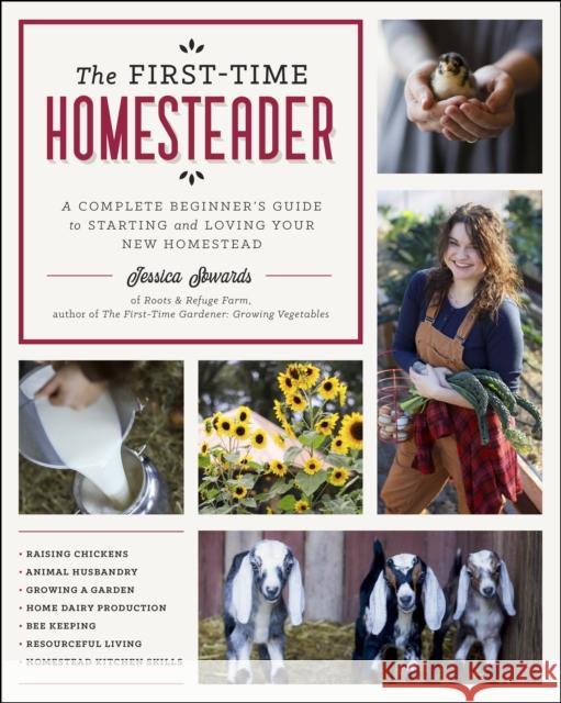 The First-Time Homesteader: A Complete Beginner's Guide to Starting and Loving Your New Homestead Sowards, Jessica 9780760372357 Cool Springs Press