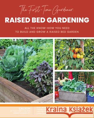 The First-Time Gardener: Raised Bed Gardening: All the know-how you need to build and grow a raised bed garden CaliKim 9780760372753 Quarto Publishing Group USA Inc