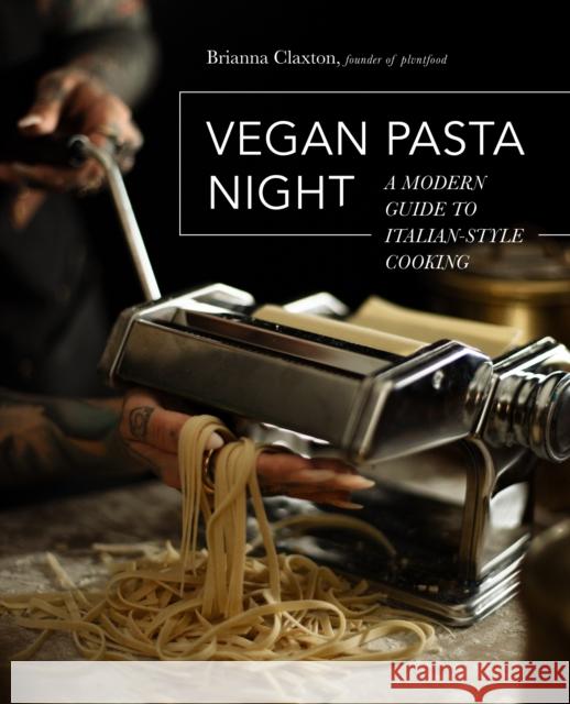 Vegan Pasta Night: A Modern Guide to Italian-Style Cooking Brianna Gallo 9780760372937 Harvard Common Press,U.S.