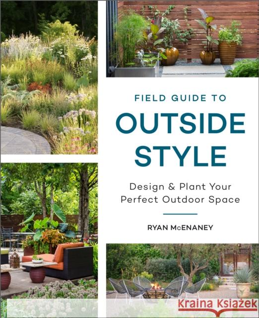 Field Guide to Outside Style: Design and Plant Your Perfect Outdoor Space Ryan McEnaney 9780760372999 Cool Springs Press