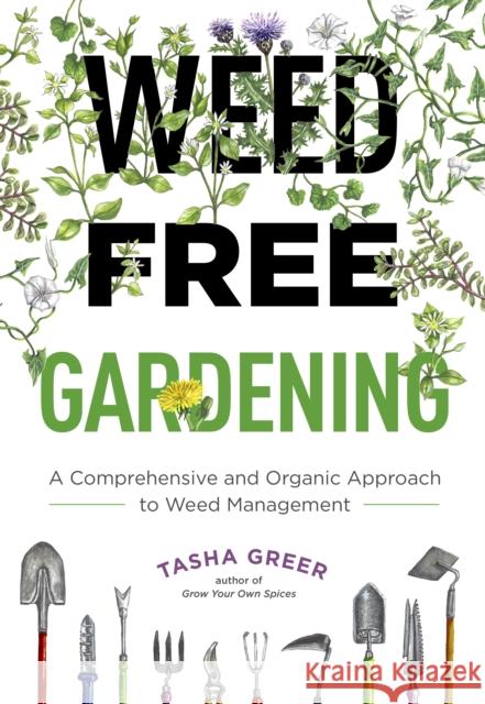 Weed-Free Gardening: A Comprehensive and Organic Approach to Weed Management Tasha Greer 9780760373231 Cool Springs Press