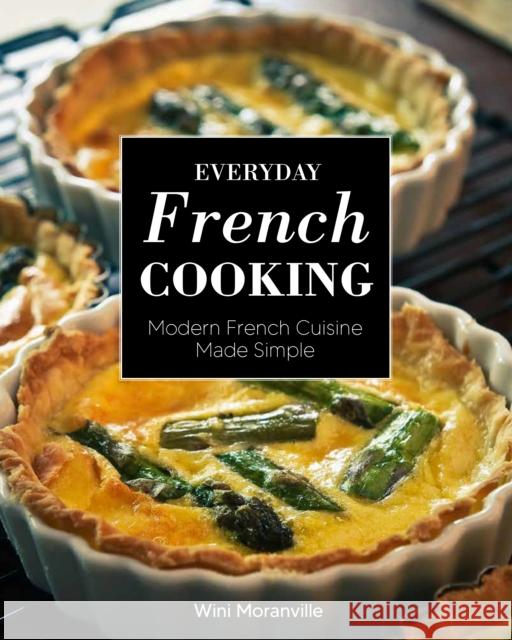 Everyday French Cooking: Modern French Cuisine Made Simple Wini Moranville 9780760373576 Harvard Common Press,U.S.