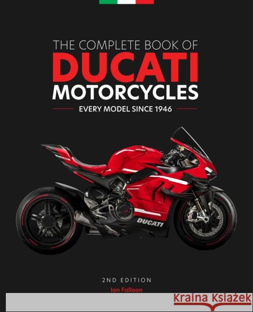 The Complete Book of Ducati Motorcycles, 2nd Edition: Every Model Since 1946 Ian Falloon 9780760373736 Motorbooks International