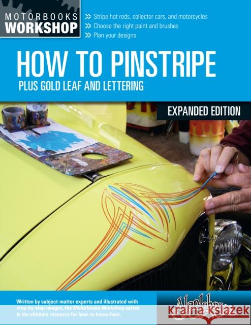 How to Pinstripe, Expanded Edition: Plus Gold Leaf and Lettering Johnson, Alan 9780760373750 Motorbooks International