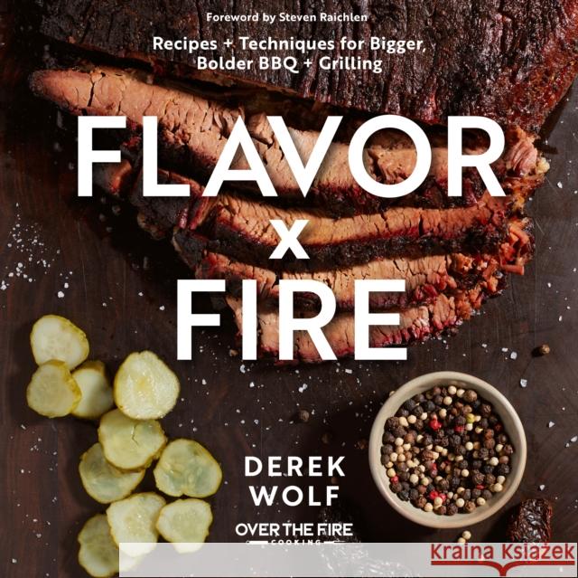 Flavor by Fire: Recipes and Techniques for Bigger, Bolder BBQ and Grilling Derek Wolf 9780760374931 Harvard Common Press,U.S.