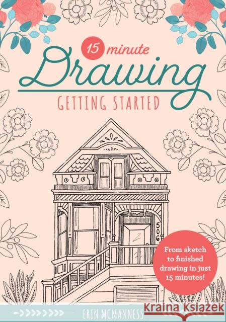 15-Minute Drawing: Getting Started: From sketch to finished drawing in just 15 minutes! Erin McManness 9780760375051 Walter Foster Publishing