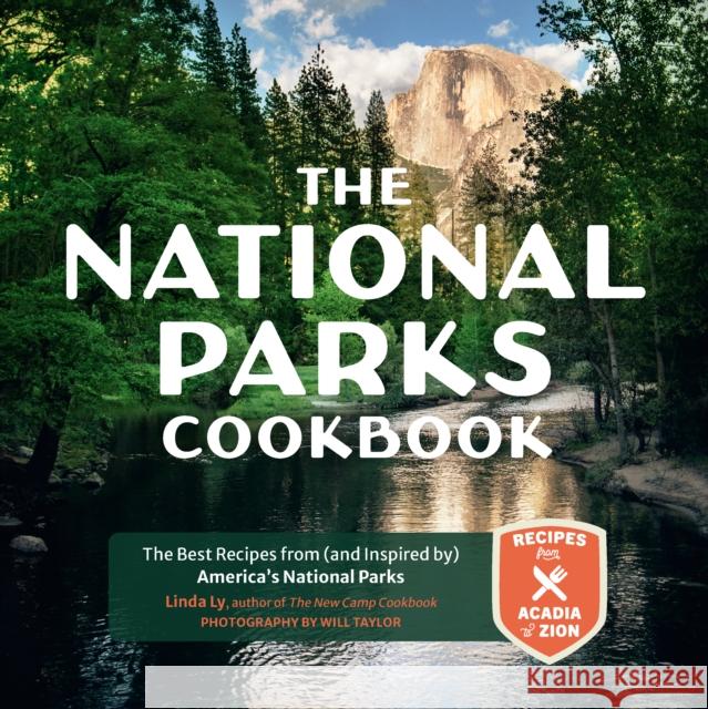 The National Parks Cookbook: The Best Recipes from (and Inspired by) America's National Parks Linda Ly 9780760375112