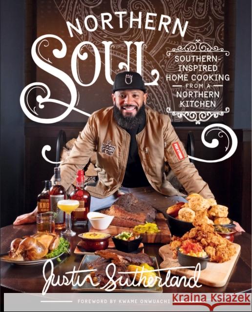 Northern Soul: Southern-Inspired Home Cooking from a Northern Kitchen: A Cookbook Justin Sutherland 9780760375327 Harvard Common Press,U.S.