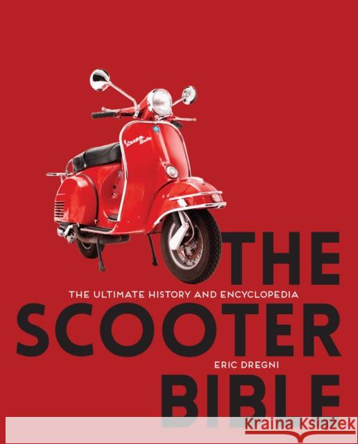 The Scooter Bible: The Ultimate History and Encyclopedia Eric Dregni Michael Dregni 9780760375563 Motorbooks International