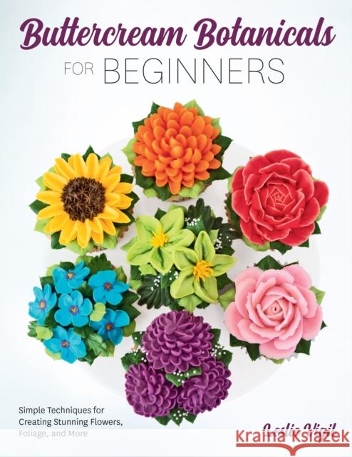 Buttercream Botanicals for Beginners: Simple Techniques for Creating Stunning Flowers, Foliage, and More Leslie Vigil 9780760376126 Quarry Books