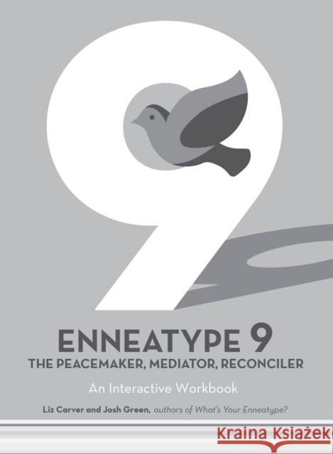 Enneatype 9: The Peacemaker, Mediator, Reconciler: An Interactive Workbook Liz Carver Josh Green 9780760376737 Fair Winds Press (MA)