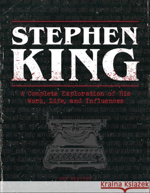 Stephen King: A Complete Exploration of His Work, Life, and Influences Bev Vincent 9780760376812 becker&mayer! books