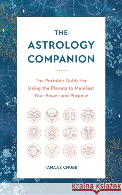 The Astrology Companion: The Portable Guide for Using the Planets to Manifest Your Power and Purpose Tanaaz Chubb 9780760377932 Fair Winds Press