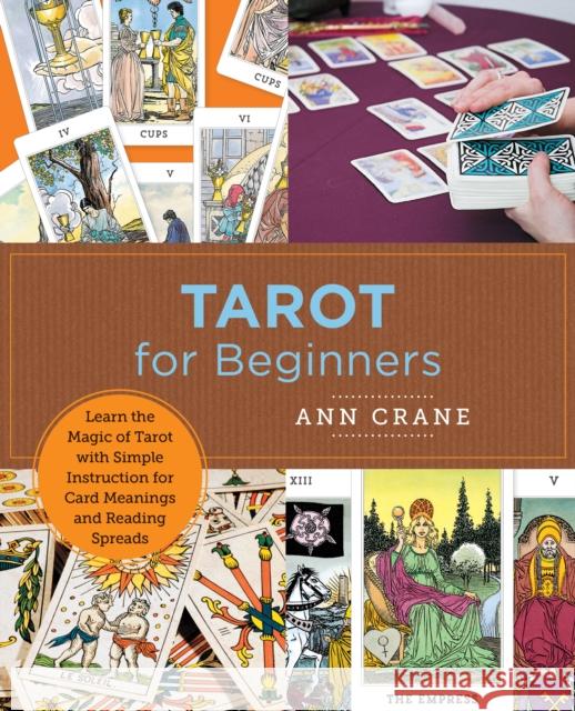 Tarot for Beginners: Learn the Magic of Tarot with Simple Instruction for Card Meanings and  Reading Spreads Ann Crane 9780760380093 New Shoe Press