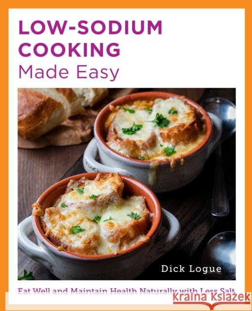 Low-Sodium Cooking Made Easy: Eat Well and Maintain Health Naturally with Less Salt Dick Logue 9780760380192 New Shoe Press