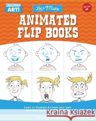 Let\'s Make Animated Flip Books: Learn to Illustrate and Create Your Own Animated Flip Books Step by Step David Hurtado 9780760380871