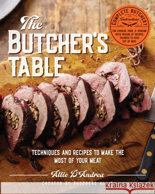 The Butcher's Table: Techniques and Recipes to Make the Most of Your Meat Allie D'Andrea 9780760381557 Harvard Common Press,U.S.