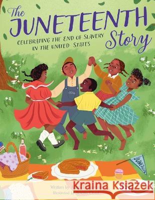 The Juneteenth Story: Celebrating the End of Slavery in the United States Alliah L. Agostini Sawyer Cloud  9780760381991