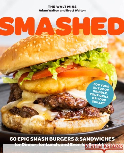 Smashed: 60 Epic Smash Burgers and Sandwiches for Dinner, for Lunch, and Even for Breakfast-For Your Outdoor Griddle, Grill, or Skillet Brett Walton 9780760382035 Harvard Common Press,U.S.