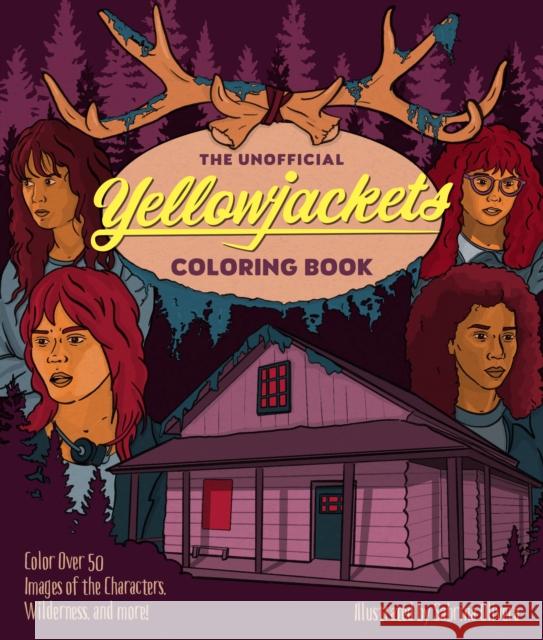 The Unofficial Yellowjackets Coloring Book: Color Over 50 Images of the Characters, Wilderness, and More! Olivera, Sabrina 9780760382561 Motorbooks International