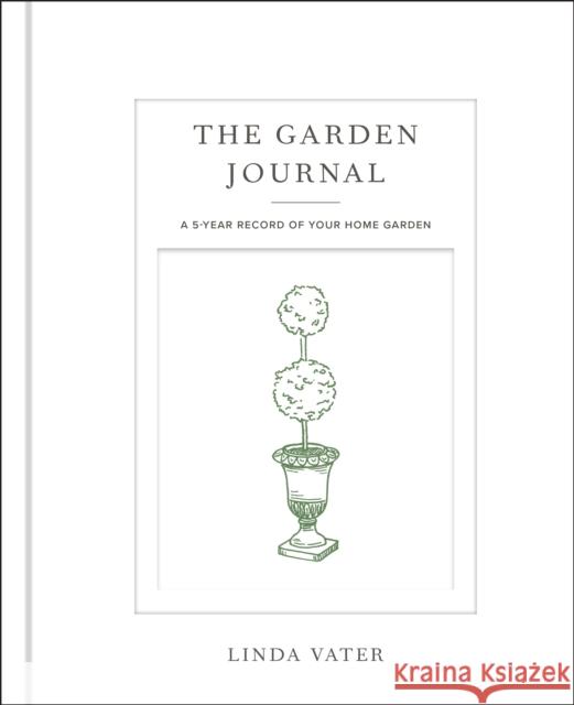 The Garden Journal: A 5-year record of your home garden  9780760382929 Cool Springs Press