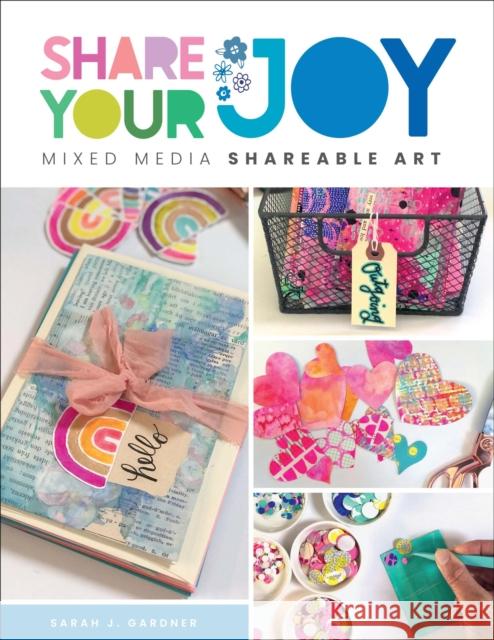 Share Your Joy: Mixed Media Shareable Art  9780760383094 Quarto Publishing Group USA Inc