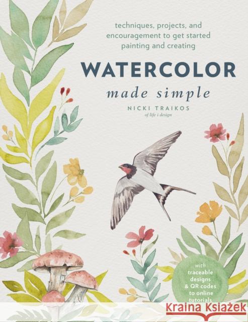 Watercolor Made Simple: Techniques, Projects, and Encouragement to Get Started Painting and Creating – with traceable designs and QR codes to online tutorials Nicki Traikos 9780760383193 Quarto Publishing Group USA Inc