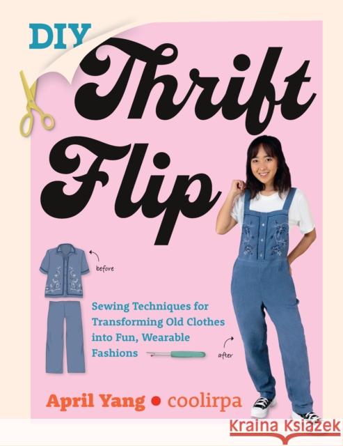 DIY Thrift Flip: Sewing Techniques for Transforming Old Clothes into Fun, Wearable Fashions Coolirpa 9780760383216 Quarto Publishing Group USA Inc