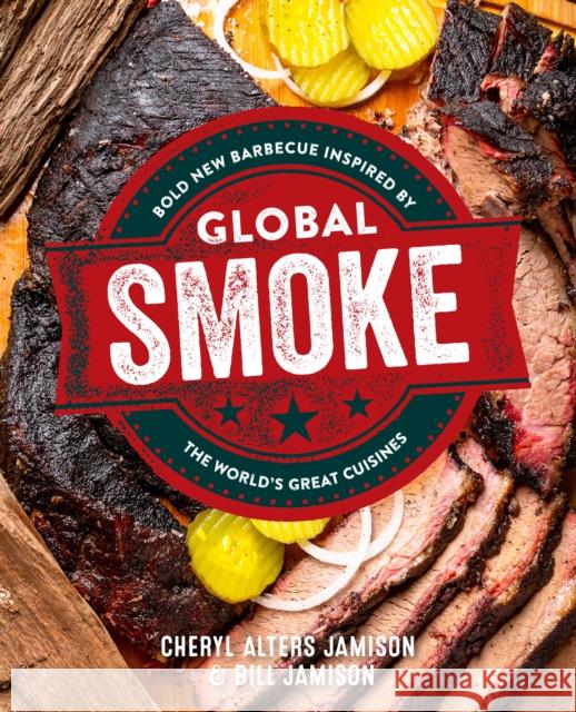 Global Smoke: Bold New Barbecue Inspired by The World's Great Cuisines Cheryl Jamison 9780760383360 Harvard Common Press,U.S.