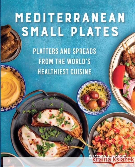 Mediterranean Small Plates: Platters and Spreads from the World's Healthiest Cuisine Wright, Clifford 9780760384787 Harvard Common Press,U.S.