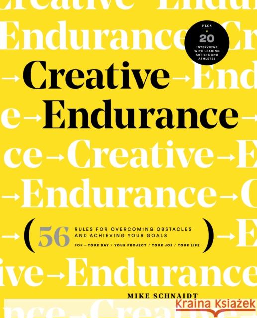 Creative Endurance: 56 Rules for Overcoming Obstacles and Achieving Your Goals Mike Schnaidt 9780760384824 Rockport Publishers Inc.