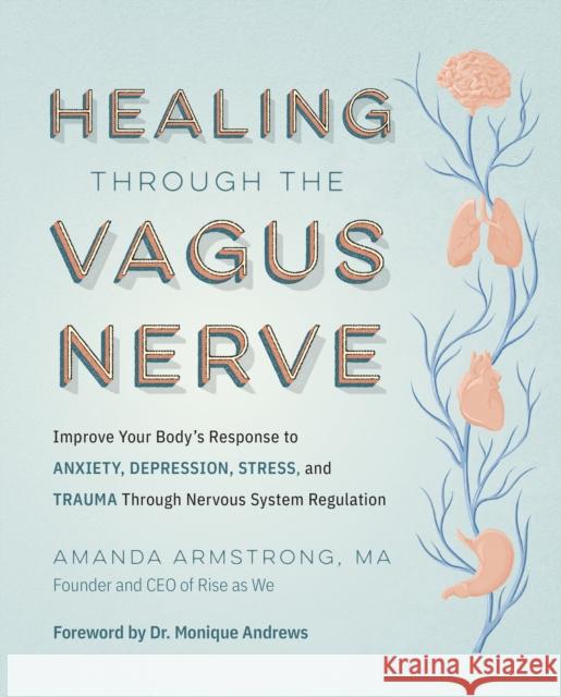 Healing Through the Vagus Nerve: Improve Your Body’s Response to Anxiety, Depression, Stress, and Trauma Through Nervous System Regulation  9780760385067 Fair Winds Press