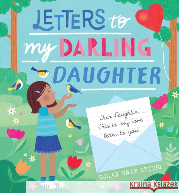 Letters to My Darling Daughter: Dear daughter, this is my love letter to you...  9780760385210 Walter Foster Jr.