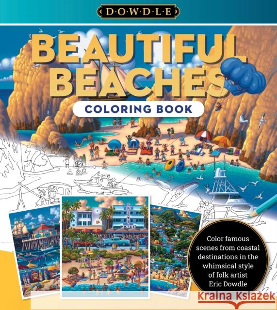Eric Dowdle Coloring Book: Beautiful Beaches: Color famous scenes from coastal destinations in the whimsical style of folk artist Eric Dowdle Eric Dowdle 9780760385364