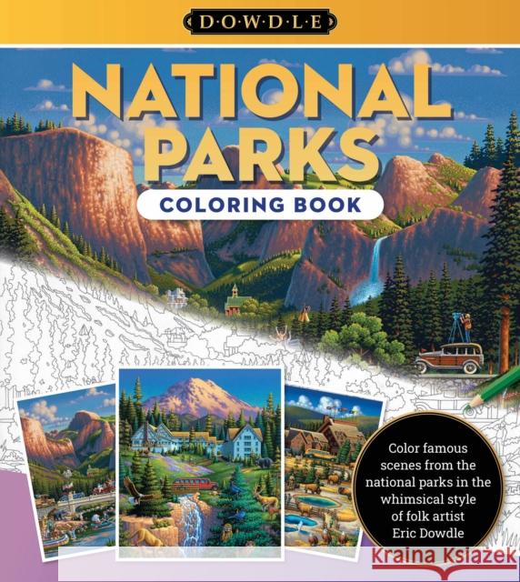 Eric Dowdle Coloring Book: National Parks: Color famous scenes from the national parks in the whimsical style of folk artist Eric Dowdle Eric Dowdle 9780760385371 Quarto Publishing Group USA Inc