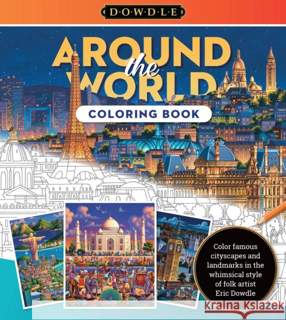 Eric Dowdle Coloring Book: Around the World: Color famous cityscapes and landmarks in the whimsical style of folk artist Eric Dowdle Eric Dowdle 9780760385388 Walter Foster Publishing