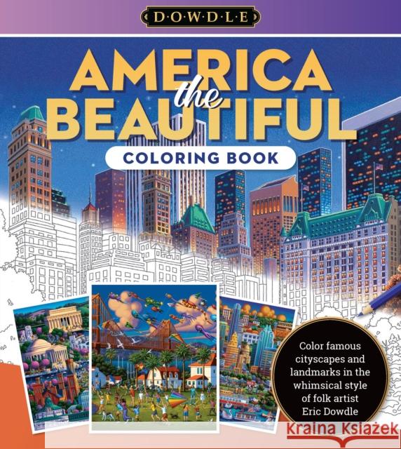 Eric Dowdle Coloring Book: America the Beautiful: Color famous cityscapes and landmarks in the whimsical style of folk artist Eric Dowdle Eric Dowdle 9780760385395 Walter Foster Publishing