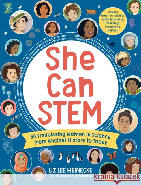 She Can STEM: 50 Trailblazing Women in Science from Ancient History to Today – Includes hands-on activities exploring Science, Technology, Engineering, and Math Liz Lee Heinecke 9780760386064 Quarry Books