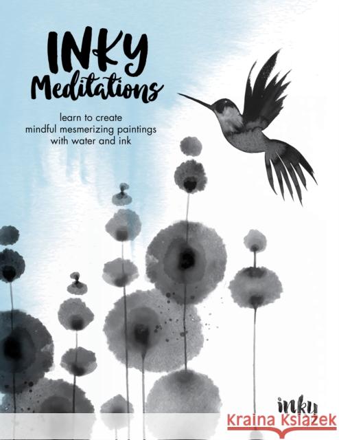 Inky Meditations: Learn to Create Mindful Mesmerizing Paintings with Water and Ink Inky 9780760388754 Quarto Publishing Group USA Inc