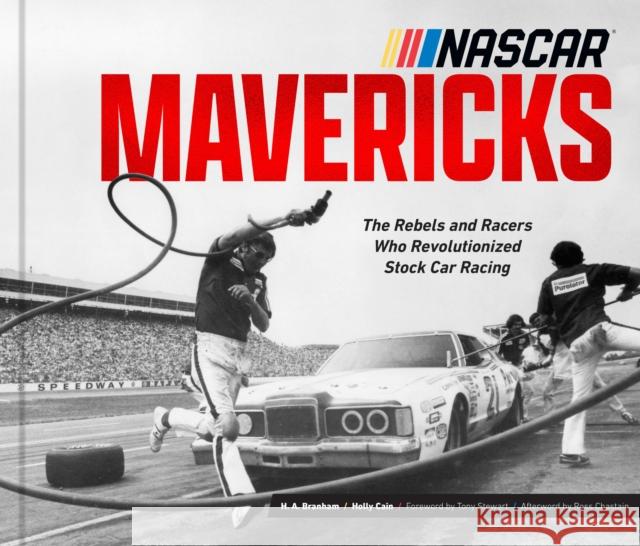 NASCAR Mavericks: The Rebels and Racers Who Revolutionized Stock Car Racing Herb Branham Holly Cain Tony Stewart 9780760388785 Quarto Publishing Group USA Inc