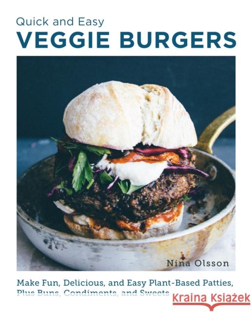 Quick and Easy Veggie Burgers: Make Fun, Delicious, and Easy Plant-Based Patties, Plus Buns, Condiments, and Sweets  9780760390603 New Shoe Press